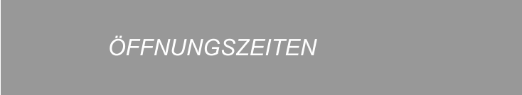 ÖFFNUNGSZEITEN